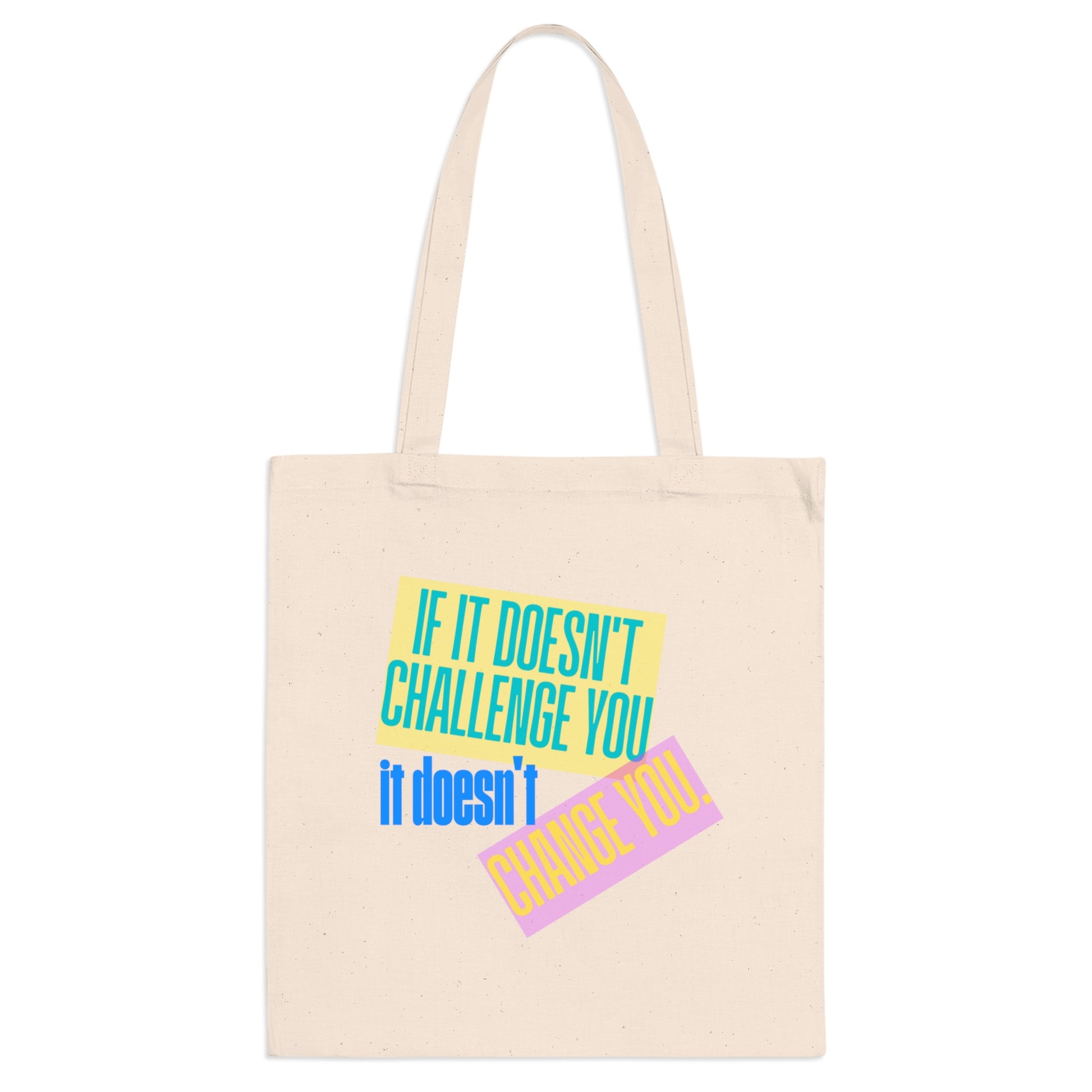'If It Doesn’t Challenge You It Doesn’t Change You' Colourful Motivational Canvas Tote Bag